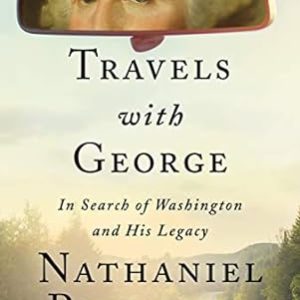 Travels with George: In Search of Washington and His Legacy by Nathaniel Philbrick