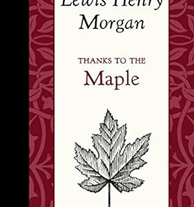 Thanks to the Maple (American Roots) by Lewis Henry Morgan