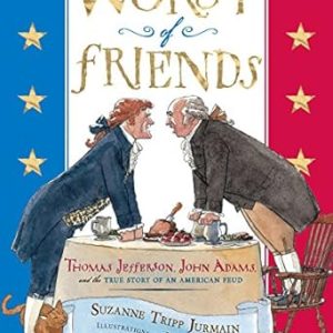 Worst of Friends: Thomas Jefferson, John Adams and the True Story of an American Feud by Suzanne Tripp Jurmain (Author), Larry Day (Illustrator)