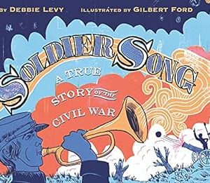 Soldier Song: A True Story of the Civil War by Debbie Levy