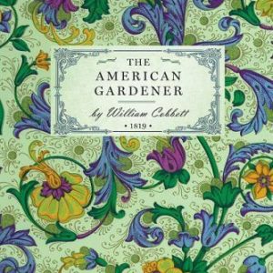 The American Gardener: By Cobbett, William